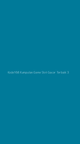 Tampilan Antarmuka Aplikasi Kode168 Kumpulan Game Slot Gacor Terbaik - 3
