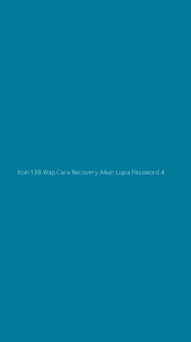 Tampilan Antarmuka Aplikasi Koin138 Wap Cara Recovery Akun Lupa Password - 4