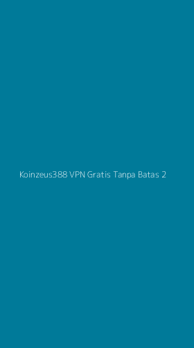Tampilan Antarmuka Aplikasi Koinzeus388 Vpn Gratis Tanpa Batas - 2
