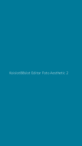 Tampilan Antarmuka Aplikasi Koislot88slot Editor Foto Aesthetic - 2