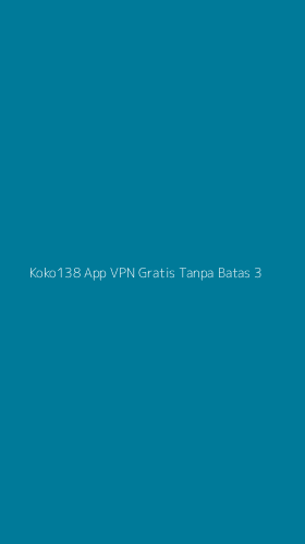 Tampilan Antarmuka Aplikasi Koko138 App Vpn Gratis Tanpa Batas - 3