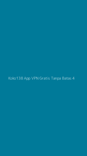 Tampilan Antarmuka Aplikasi Koko138 App Vpn Gratis Tanpa Batas - 4