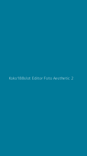 Tampilan Antarmuka Aplikasi Koko188slot Editor Foto Aesthetic - 2