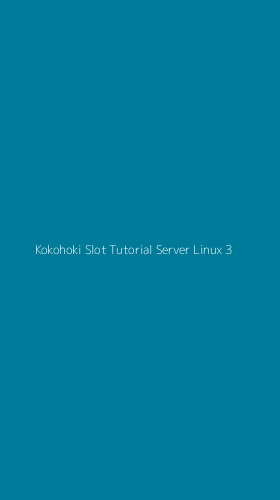 Tampilan Antarmuka Aplikasi Kokohoki Slot Tutorial Server Linux - 3