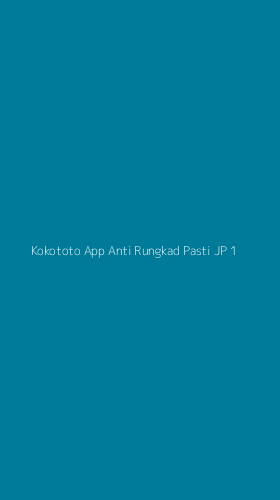 Tampilan Antarmuka Aplikasi Kokototo App Anti Rungkad Pasti Jp - 1
