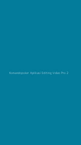 Tampilan Antarmuka Aplikasi Komandopoker Aplikasi Editing Video Pro - 2