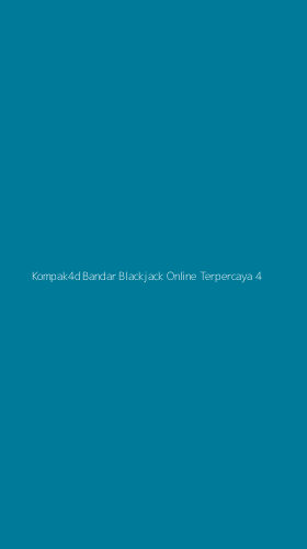 Tampilan Antarmuka Aplikasi Kompak4d Bandar Blackjack Online Terpercaya - 4