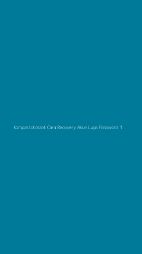 Tampilan Antarmuka Aplikasi Kompastotoslot Cara Recovery Akun Lupa Password - 1