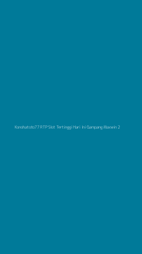 Tampilan Antarmuka Aplikasi Konohatoto77 Rtp Slot Tertinggi Hari Ini Gampang Maxwin - 2