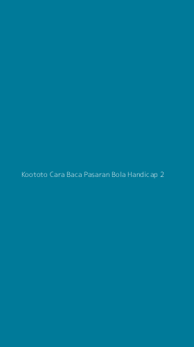 Tampilan Antarmuka Aplikasi Koototo Cara Baca Pasaran Bola Handicap - 2