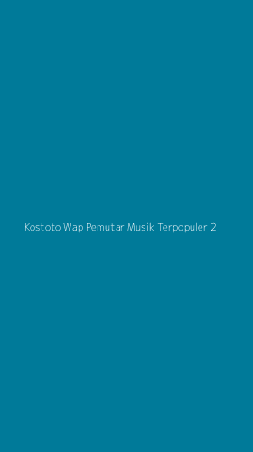 Tampilan Antarmuka Aplikasi Kostoto Wap Pemutar Musik Terpopuler - 2