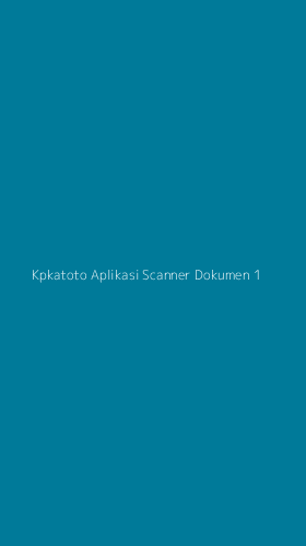 Tampilan Antarmuka Aplikasi Kpkatoto Aplikasi Scanner Dokumen - 1