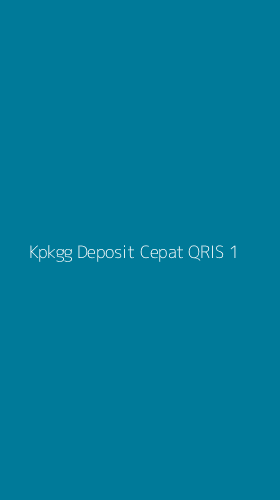 Tampilan Antarmuka Aplikasi Kpkgg Deposit Cepat Qris - 1