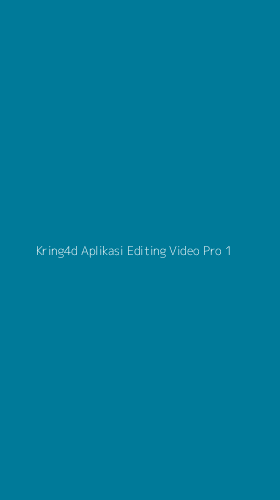 Tampilan Antarmuka Aplikasi Kring4d Aplikasi Editing Video Pro - 1