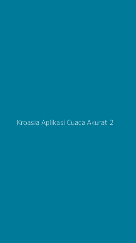 Tampilan Antarmuka Aplikasi Kroasia Aplikasi Cuaca Akurat - 2