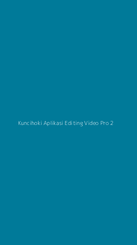 Tampilan Antarmuka Aplikasi Kuncihoki Aplikasi Editing Video Pro - 2