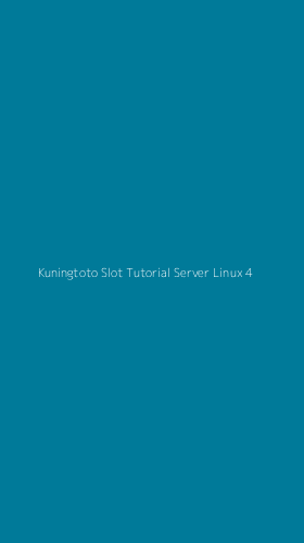 Tampilan Antarmuka Aplikasi Kuningtoto Slot Tutorial Server Linux - 4