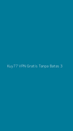 Tampilan Antarmuka Aplikasi Kuy77 Vpn Gratis Tanpa Batas - 3