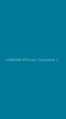 Tampilan Antarmuka Aplikasi Lambor88 Vpn Gratis Tanpa Batas - 3