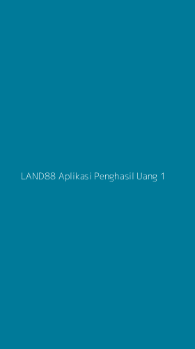 Tampilan Antarmuka Aplikasi Land88 Aplikasi Penghasil Uang - 1