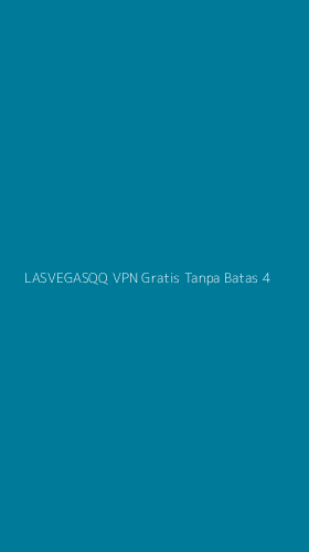 Tampilan Antarmuka Aplikasi Lasvegasqq Vpn Gratis Tanpa Batas - 4