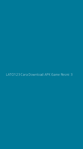 Tampilan Antarmuka Aplikasi Lato123 Cara Download Apk Game Resmi - 3