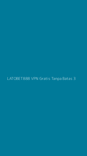 Tampilan Antarmuka Aplikasi Latobet888 Vpn Gratis Tanpa Batas - 3