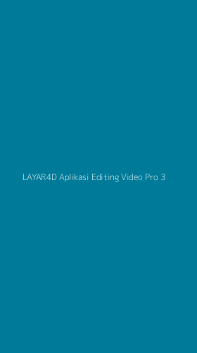 Tampilan Antarmuka Aplikasi Layar4d Aplikasi Editing Video Pro - 3