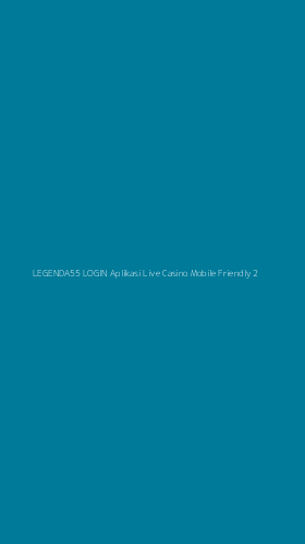 Tampilan Antarmuka Aplikasi Legenda55 Login Aplikasi Live Casino Mobile Friendly - 2