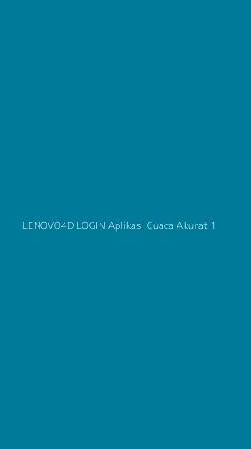 Tampilan Antarmuka Aplikasi Lenovo4d Login Aplikasi Cuaca Akurat - 1