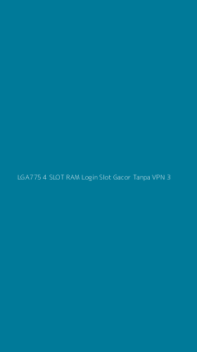 Tampilan Antarmuka Aplikasi Lga775 4 Slot Ram Login Slot Gacor Tanpa Vpn - 3