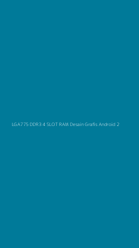 Tampilan Antarmuka Aplikasi Lga775 Ddr3 4 Slot Ram Desain Grafis Android - 2