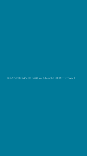 Tampilan Antarmuka Aplikasi Lga775 Ddr3 4 Slot Ram Link Alternatif Sbobet Terbaru - 1