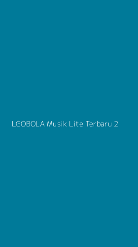 Tampilan Antarmuka Aplikasi Lgobola Musik Lite Terbaru - 2