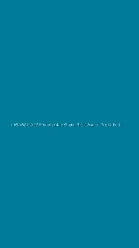 Tampilan Antarmuka Aplikasi Ligabola168 Kumpulan Game Slot Gacor Terbaik - 1