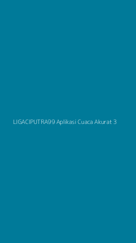 Tampilan Antarmuka Aplikasi Ligaciputra99 Aplikasi Cuaca Akurat - 3