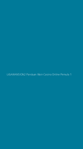 Tampilan Antarmuka Aplikasi Ligamansion2 Panduan Main Casino Online Pemula - 1