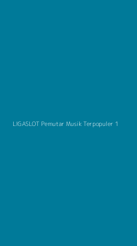 Tampilan Antarmuka Aplikasi Ligaslot Pemutar Musik Terpopuler - 1