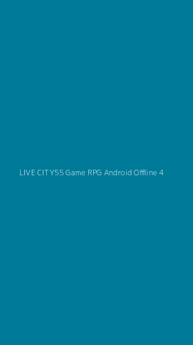 Tampilan Antarmuka Aplikasi Live City55 Game Rpg Android Offline - 4