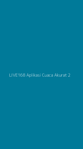 Tampilan Antarmuka Aplikasi Live168 Aplikasi Cuaca Akurat - 2