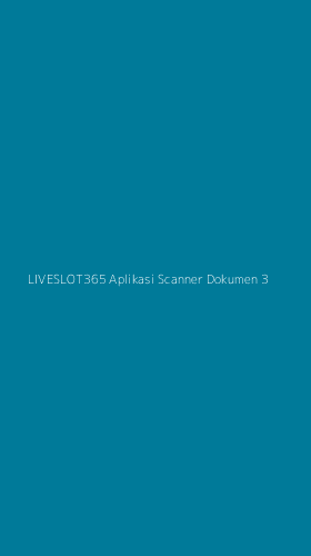 Tampilan Antarmuka Aplikasi Liveslot365 Aplikasi Scanner Dokumen - 3
