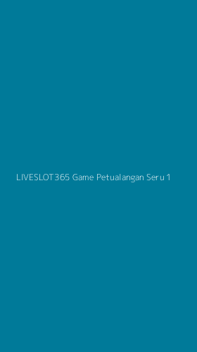 Tampilan Antarmuka Aplikasi Liveslot365 Game Petualangan Seru - 1