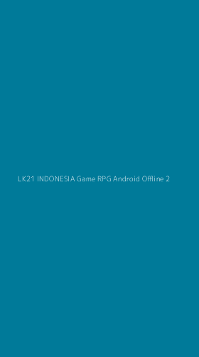 Tampilan Antarmuka Aplikasi Lk21 Indonesia Game Rpg Android Offline - 2