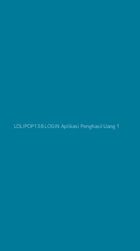 Tampilan Antarmuka Aplikasi Lolipop138 Login Aplikasi Penghasil Uang - 1