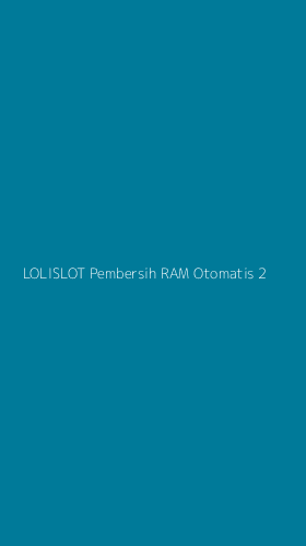 Tampilan Antarmuka Aplikasi Lolislot Pembersih Ram Otomatis - 2