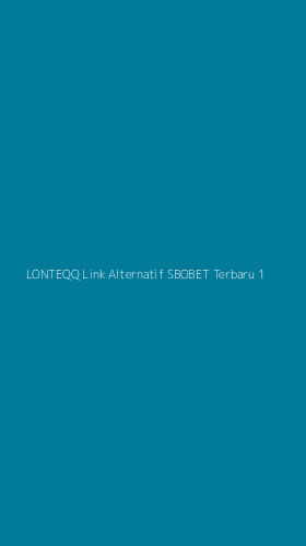 Tampilan Antarmuka Aplikasi Lonteqq Link Alternatif Sbobet Terbaru - 1