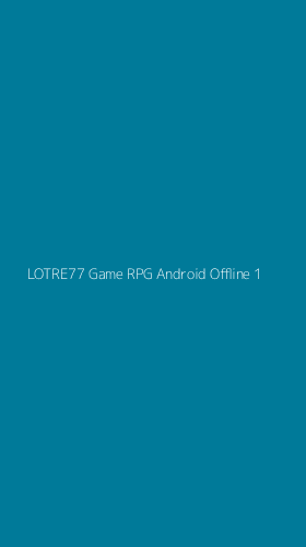 Tampilan Antarmuka Aplikasi Lotre77 Game Rpg Android Offline - 1