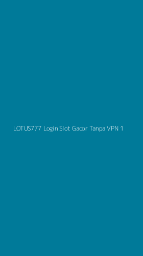 Tampilan Antarmuka Aplikasi Lotus777 Login Slot Gacor Tanpa Vpn - 1