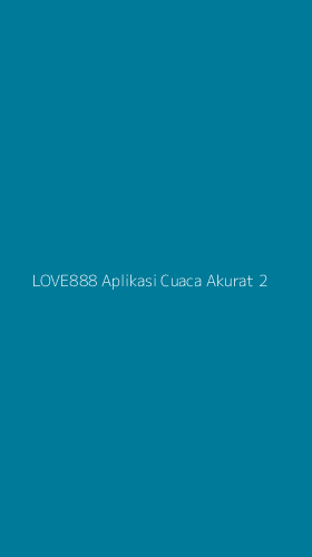 Tampilan Antarmuka Aplikasi Love888 Aplikasi Cuaca Akurat - 2