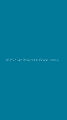 Tampilan Antarmuka Aplikasi Lucky77 Cara Download Apk Game Resmi - 2